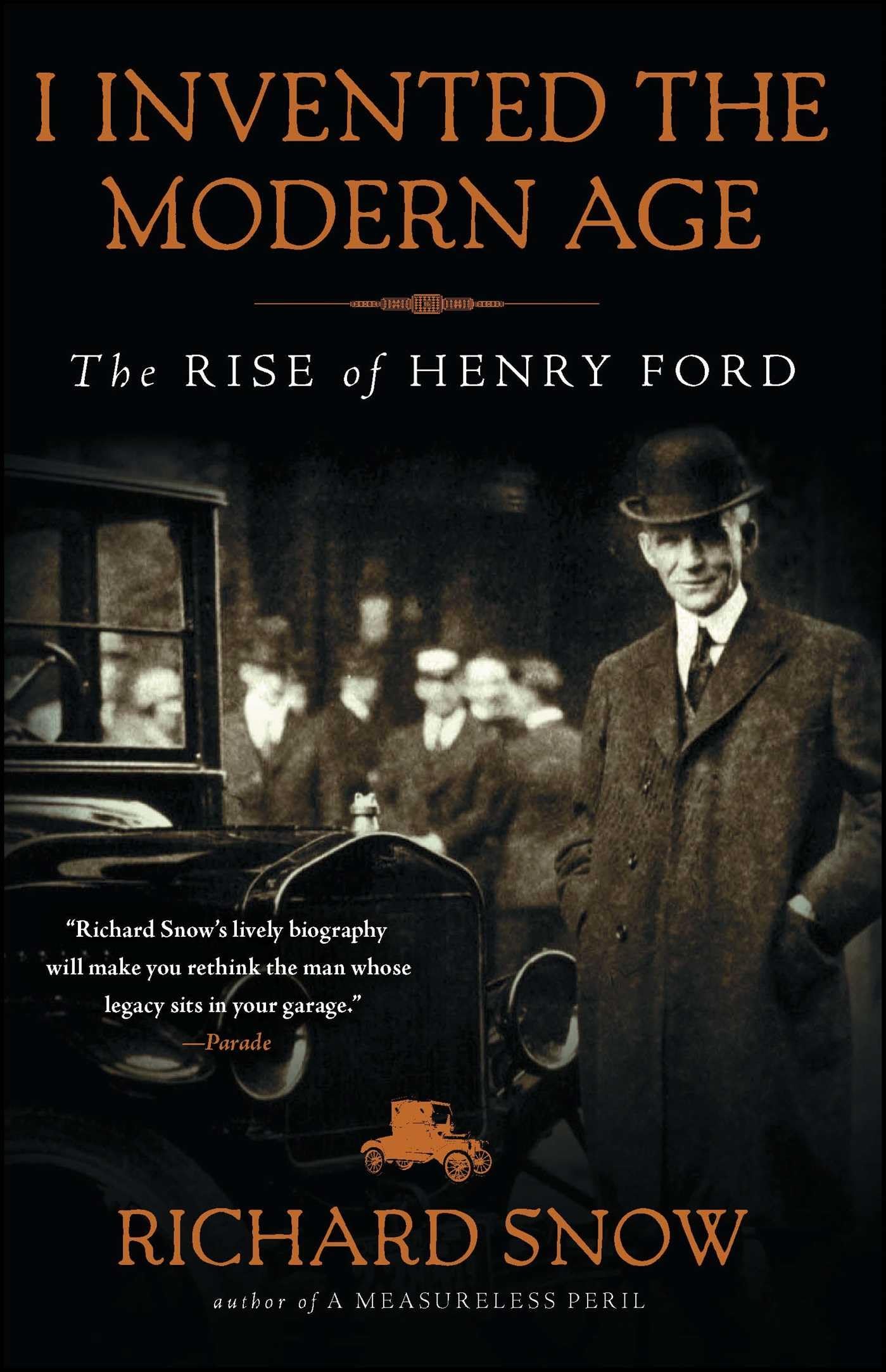 I Invented The Modern Age: The Rise Of Henry Ford