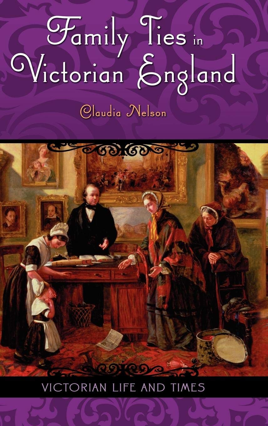 Family Ties In Victorian England (Victorian Life And Times)