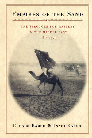 Empires Of The Sand: The Struggle For Mastery In The Middle East, 17891923,New