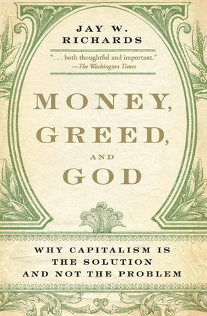 Money, Greed, and God: Why Capitalism Is the Solution and Not the Problem,Used