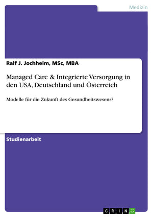 Managed Care & Integrierte Versorgung in den USA, Deutschland und sterreich: Modelle fr die Zukunft des Gesundheitswesens? (Germ,Used