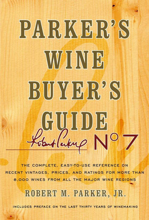 Parker'S Wine Buyer'S Guide, 7Th Edition: Parker'S Wine Buyer'S Guide, 7Th Edition
