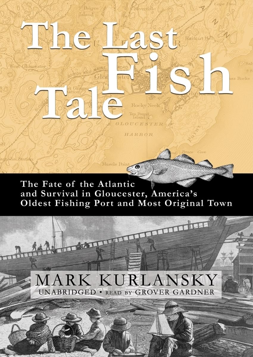 The Last Fish Tale: The Fate of the Atlantic and Survival in Gloucester, America's Oldest Fishing Port and Most Original Town,Used