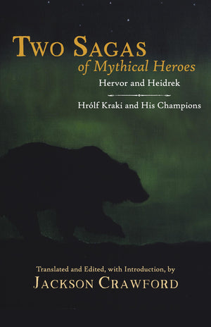 Two Sagas Of Mythical Heroes: Hervor And Heidrek And Hrlf Kraki And His Champions