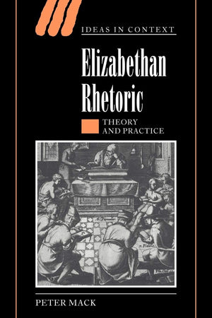 Elizabethan Rhetoric: Theory And Practice (Ideas In Context, Series Number 63),New