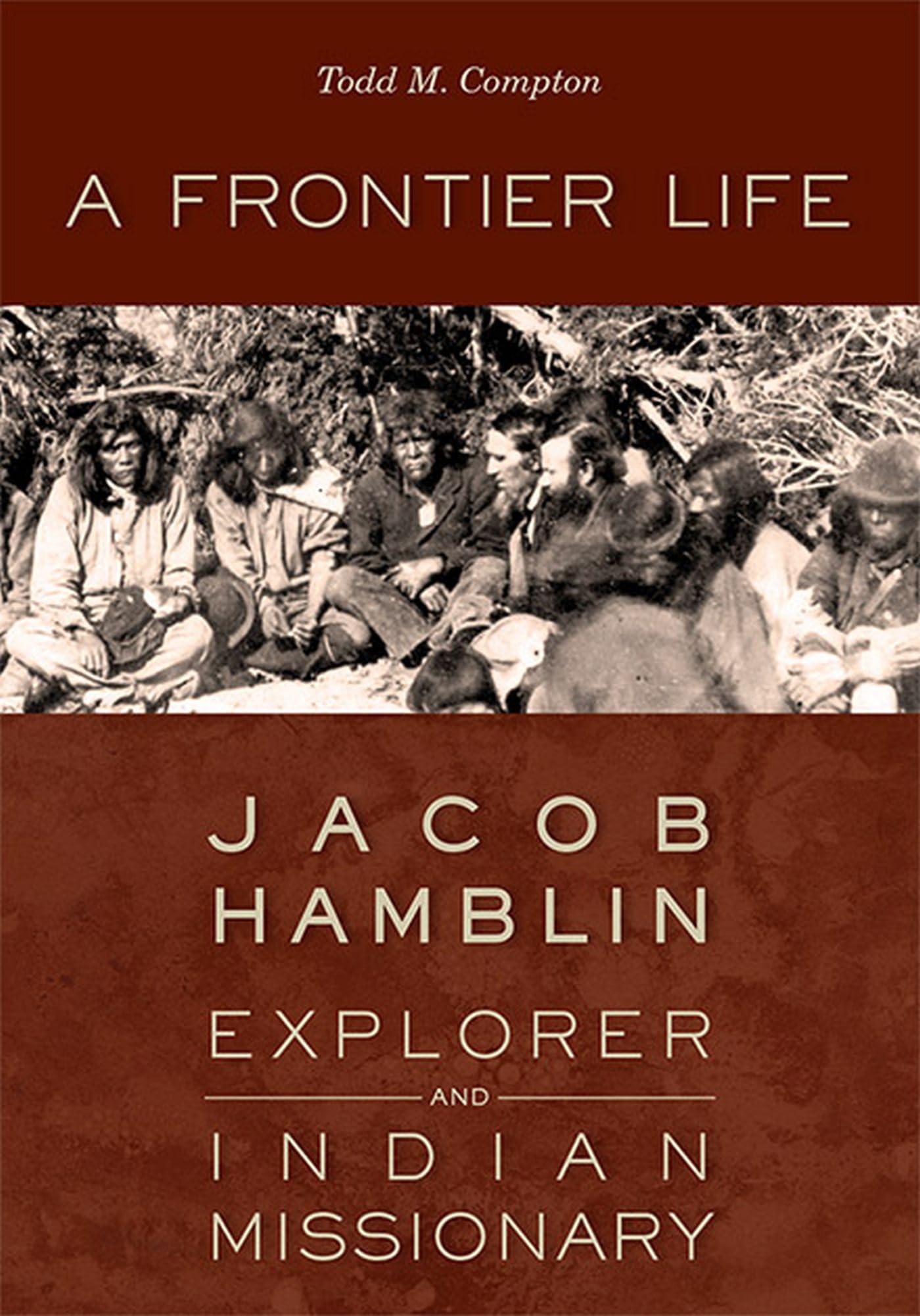 A Frontier Life: Jacob Hamblin, Explorer And Indian Missionary