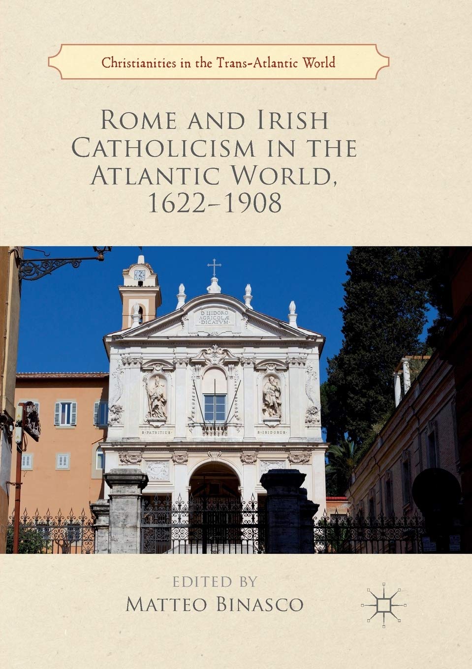Rome and Irish Catholicism in the Atlantic World, 16221908 (Christianities in the TransAtlantic World),Used