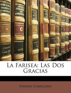 La Farisea: Las Dos Gracias (Spanish Edition),New