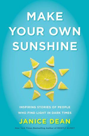 Make Your Own Sunshine: Inspiring Stories Of People Who Find Light In Dark Times,New