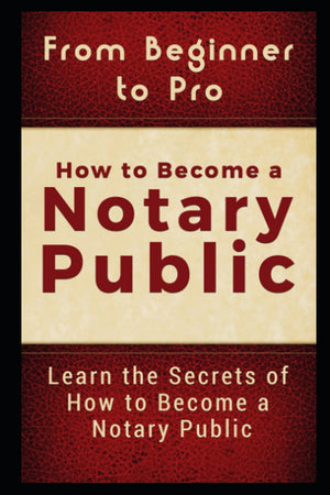 From Beginner to Pro: How to Become a Notary Public: Learn the Secrets of How to Become a Notary Public,Used