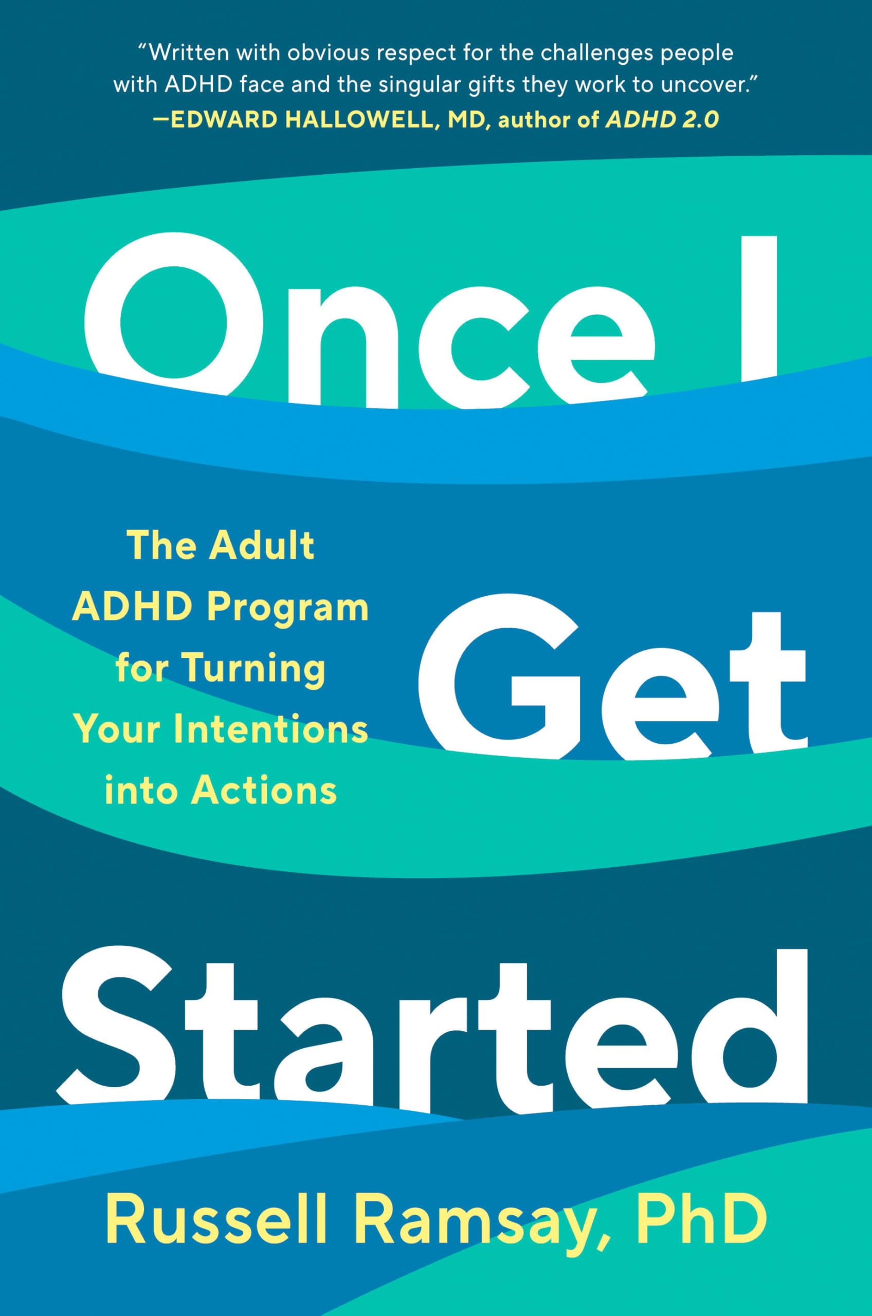 Once I Get Started: The Adult Adhd Program For Turning Your Intentions Into Actions