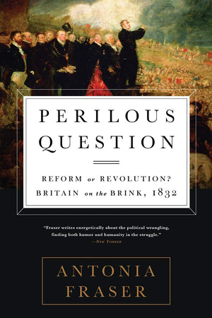 Perilous Question: Reform Or Revolution? Britain On The Brink, 1832