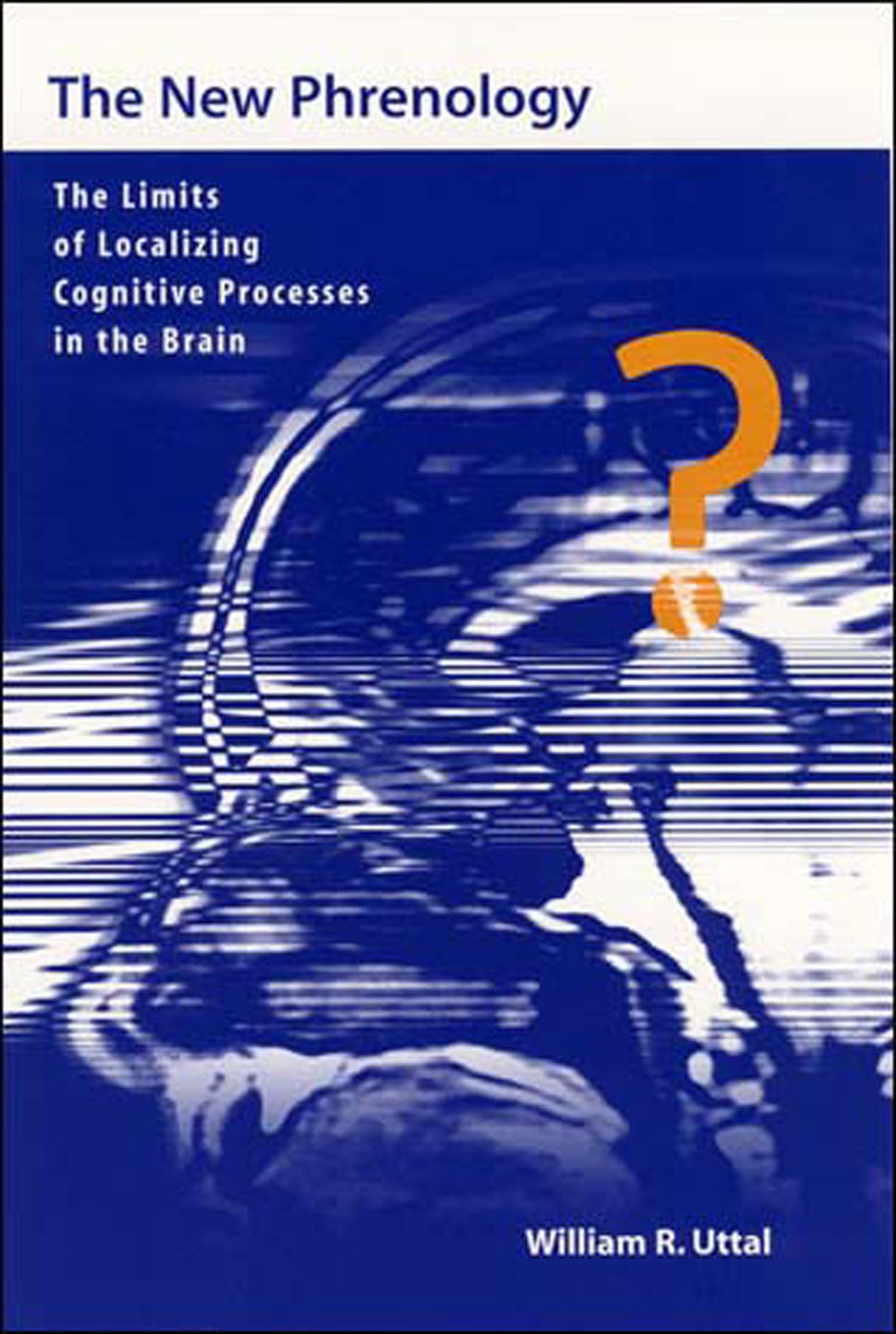 The New Phrenology: The Limits of Localizing Cognitive Processes in the Brain (Life and Mind: Philosophical Issues in Biology an,Used
