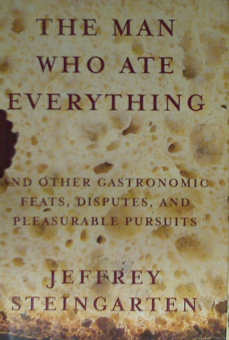 The Man Who Ate Everything: And Other Gastronomic Feats, Disputes, And Pleasurable Pursuits
