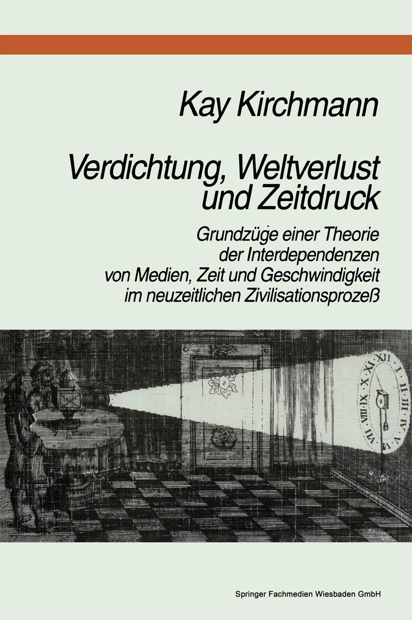 Verdichtung, Weltverlust und Zeitdruck: Grundzge einer Theorie der Interdependenzen von Medien, Zeit und Geschwindigkeit im neuz,Used