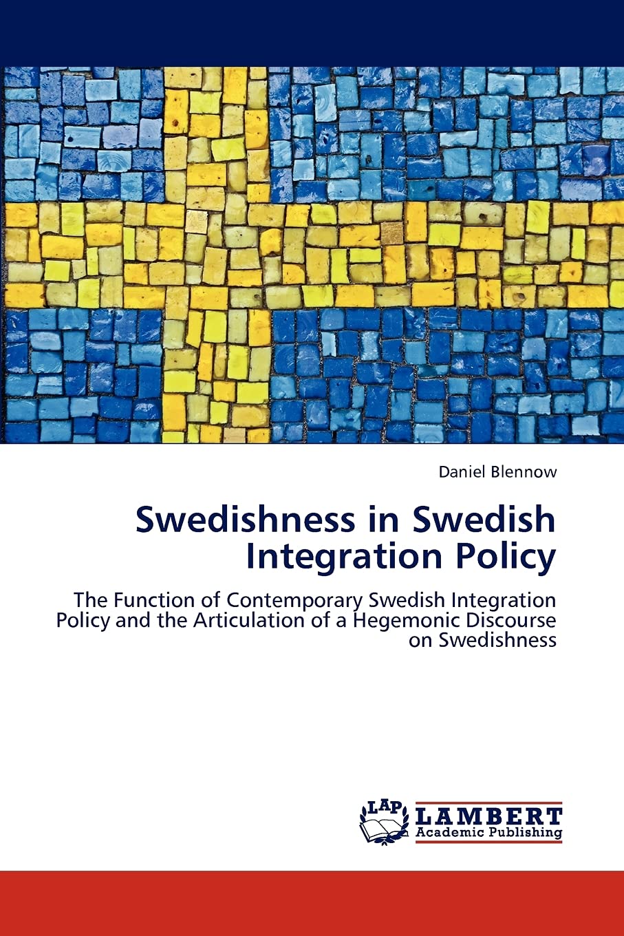 Swedishness in Swedish Integration Policy: The Function of Contemporary Swedish Integration Policy and the Articulation of a Heg,Used