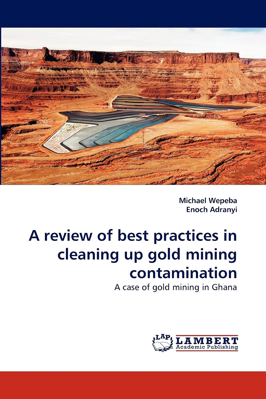 A review of best practices in cleaning up gold mining contamination: A case of gold mining in Ghana,Used