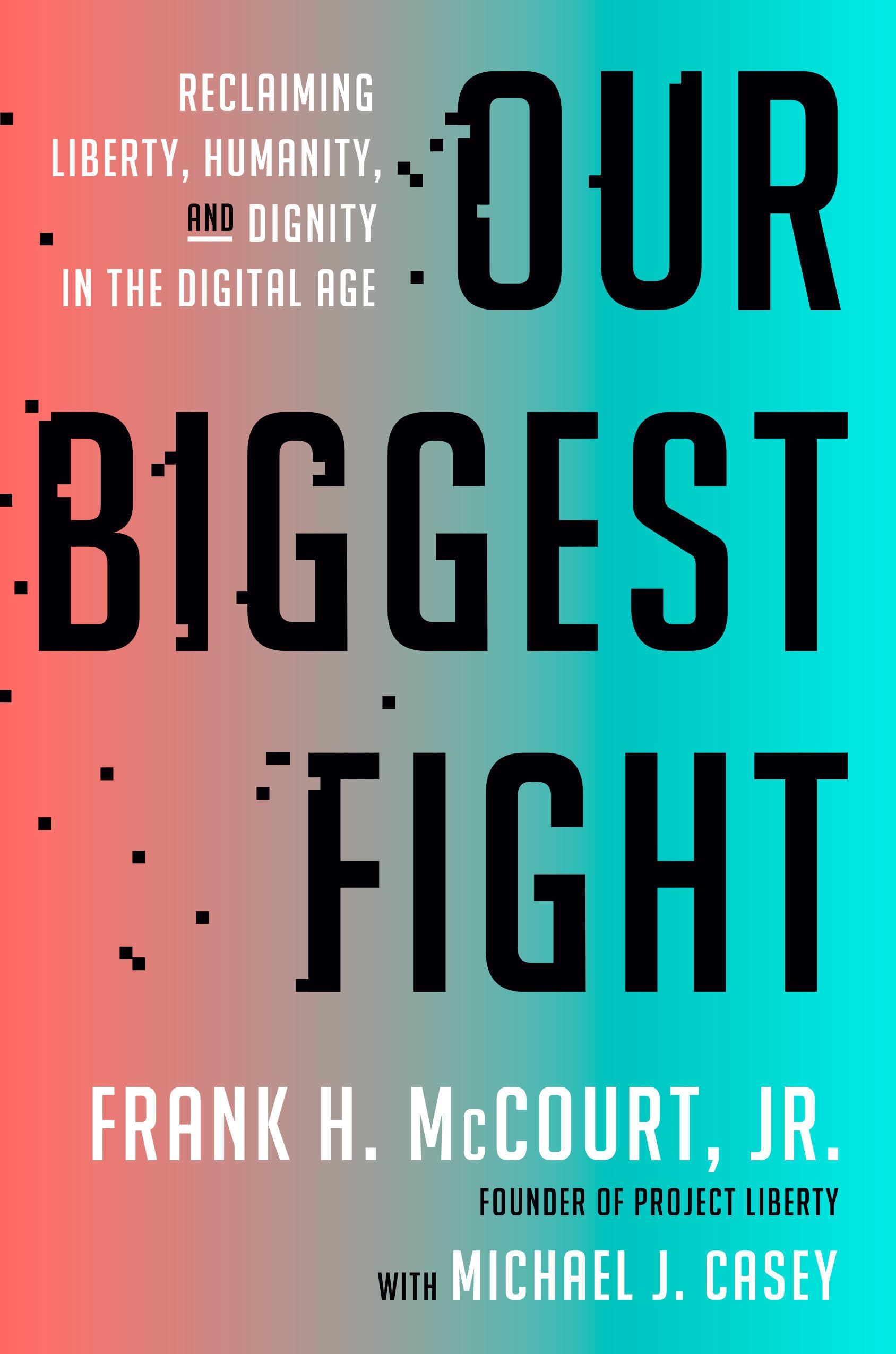 Our Biggest Fight: Reclaiming Liberty, Humanity, And Dignity In The Digital Age,Used