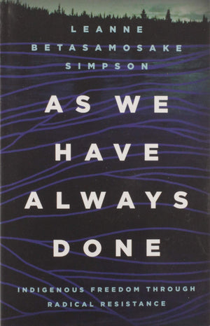 As We Have Always Done: Indigenous Freedom through Radical Resistance (Indigenous Americas),New
