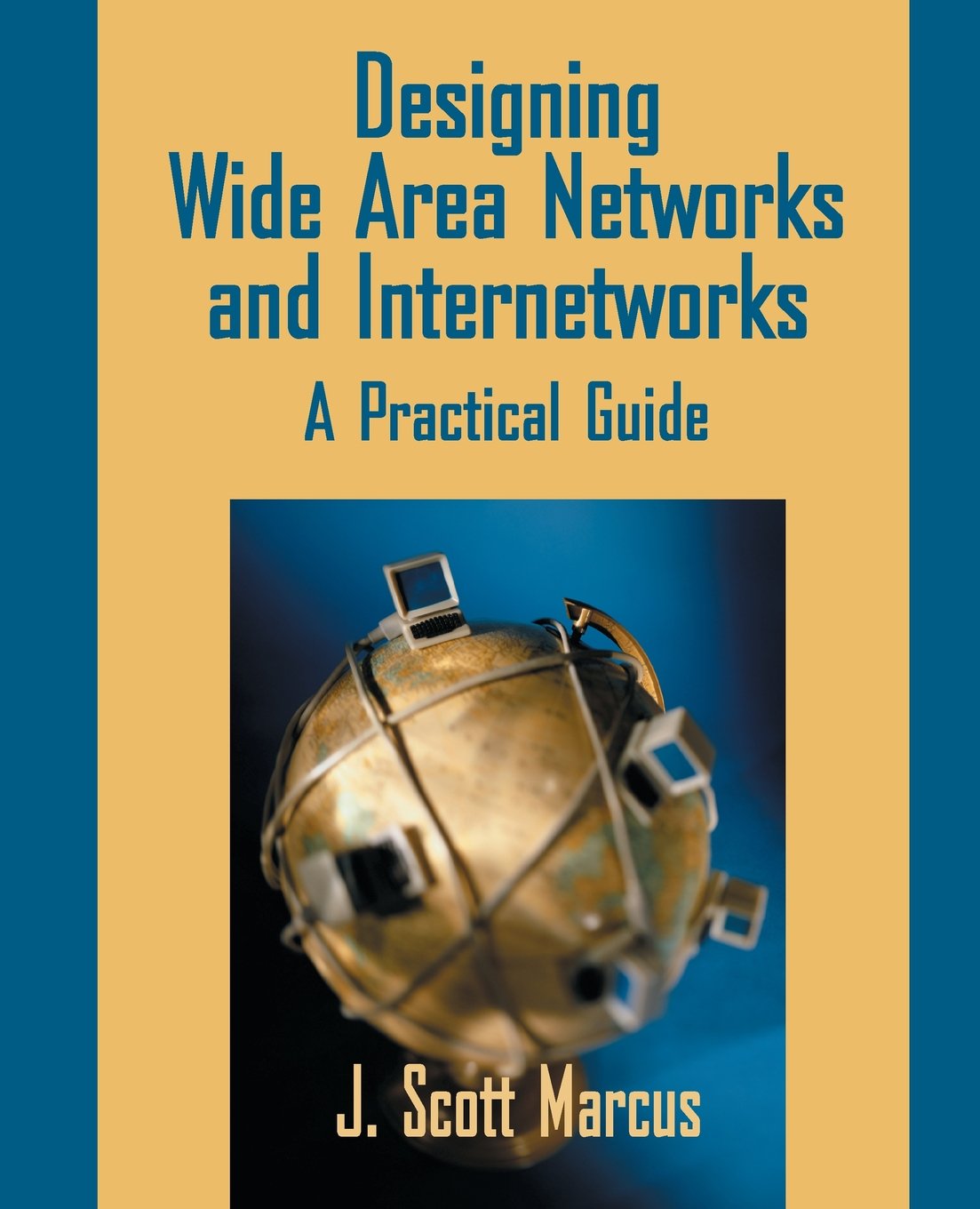 Designing Wide Area Networks And Internetworks: A Practical Guide: A Practical Guide: A Practical Guide: A Practical Guide,New