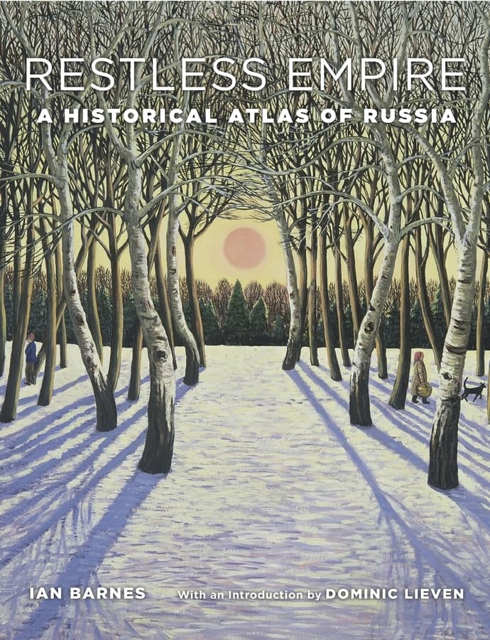 Belknap Press Restless Empire: A Historical Atlas of Russia - Comprehensive Mapping of Russian History and Geography