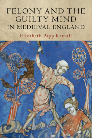 Felony and the Guilty Mind in Medieval England (Studies in Legal History),Used