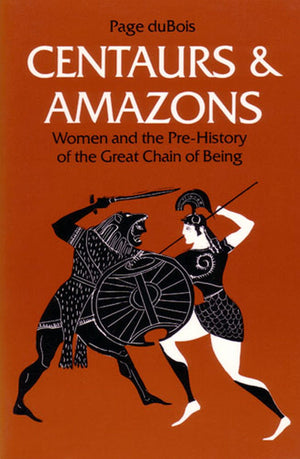 Centaurs and Amazons: Women and the PreHistory of the Great Chain of Being (Women And Culture Series),Used