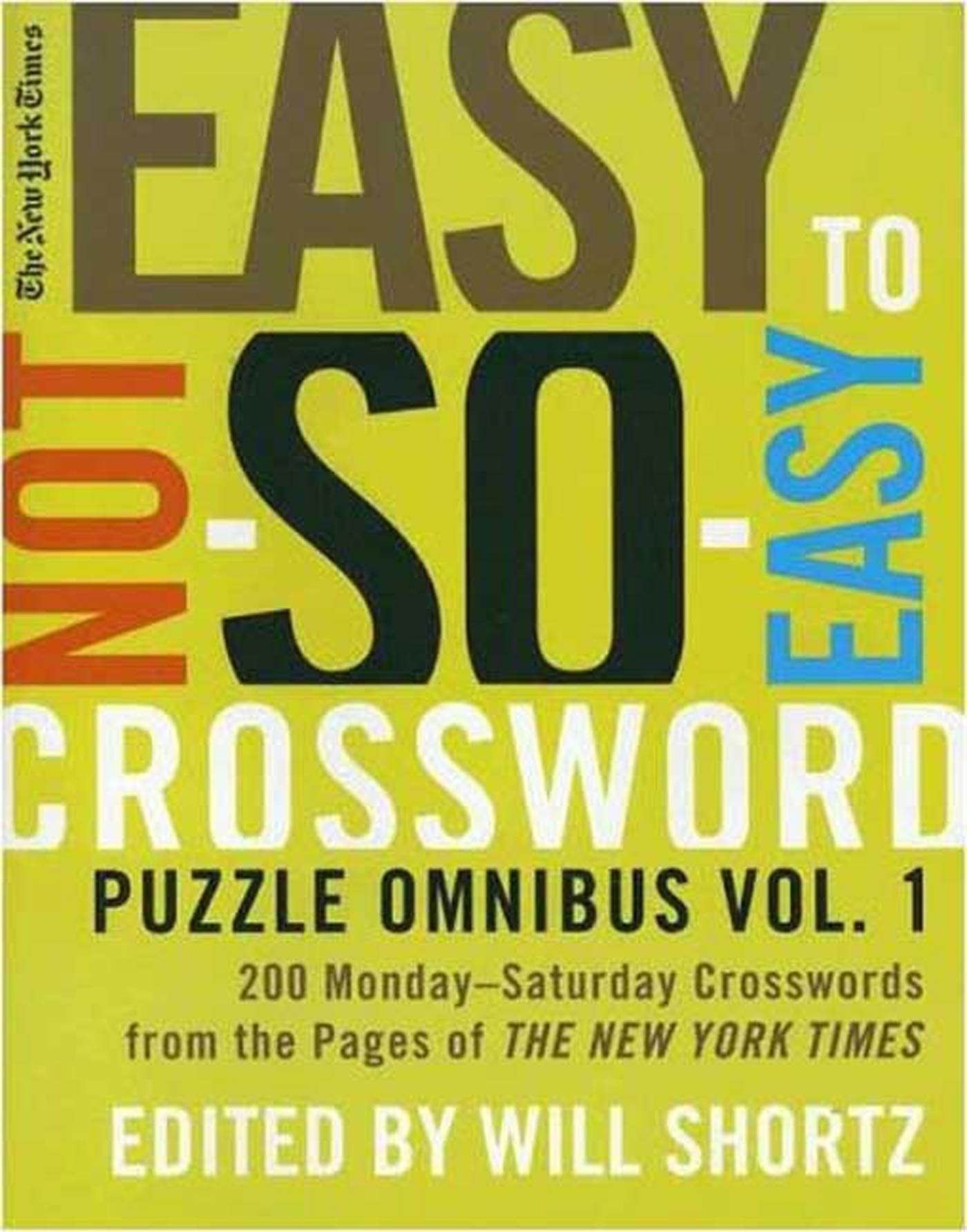 The New York Times Easy to NotSoEasy Crossword Puzzle Omnibus Volume 1: 200 MondaySaturday Crosswords from the Pages of The ,New