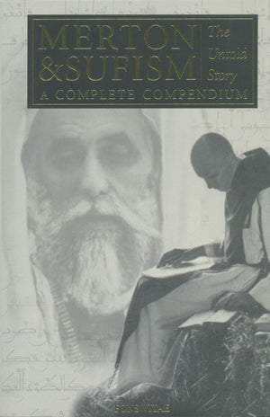 Merton & Sufism: The Untold Story: A Complete Compendium (1) (The Fons Vitae Thomas Merton Series)