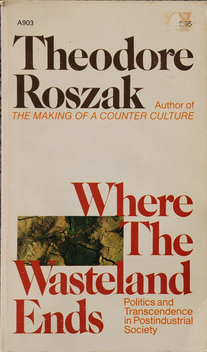 Where The Wasteland Ends: Politics And Transcendence In Postindustrial Society,New