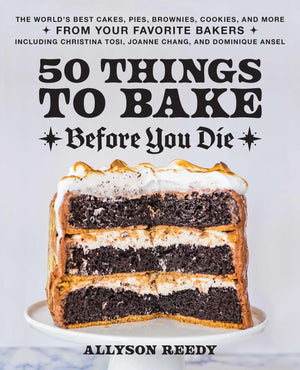 50 Things To Bake Before You Die: The World'S Best Cakes, Pies, Brownies, Cookies, And More From Your Favorite Bakers, Including,Used