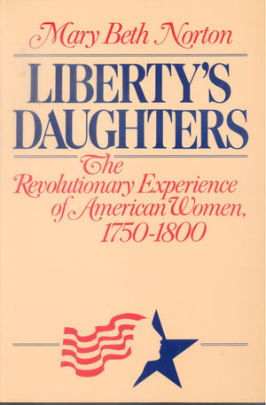 Liberty's Daughters: The Revolutionary Experience of American Women, 17501800,New