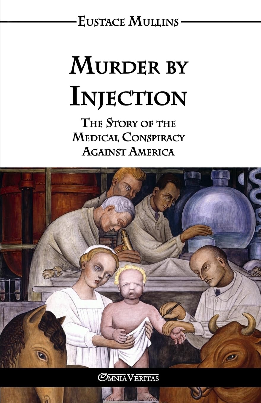 Murder by Injection: The Story of the Medical Conspiracy Against America,New