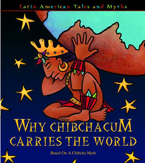 Why Chibchacun Carries the World: Based on a Chibcha Myth (Latin American Tales and Myths),Used