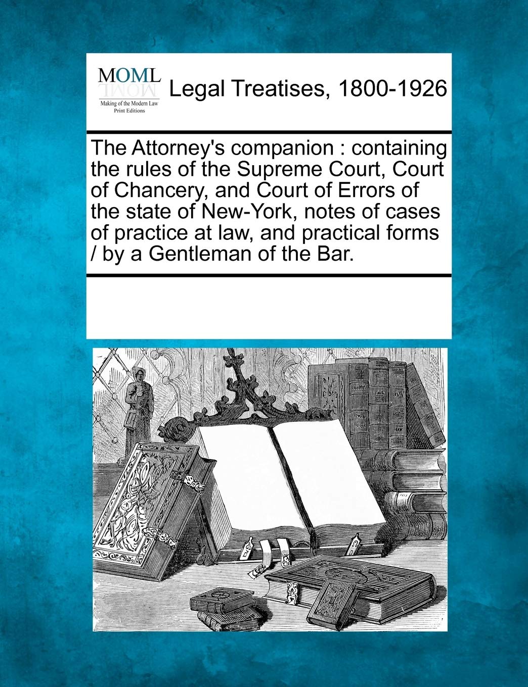 The Attorney's Companion: Containing the Rules of the Supreme Court, Court of Chancery, and Court of Errors of the State of New,Used
