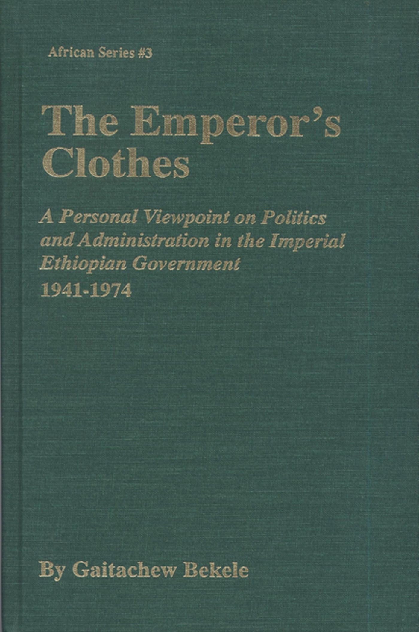 The Emperor's Clothes: A Personal Viewpoint of Politics and Administration in the Imperial Ethiopian Government, 19411974 (MSU ,Used