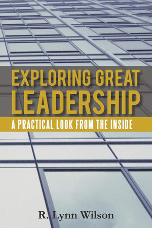 Exploring Great Leadership: A Practical Look From The Inside,Used