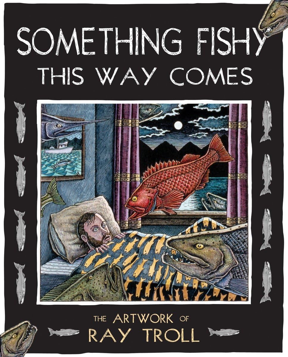 Something Fishy This Way Comes: The Artwork of Ray Troll,Used