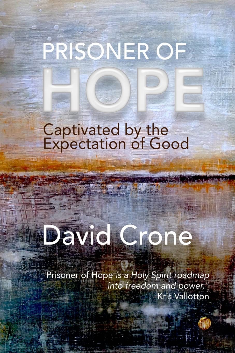 Prisoner of Hope: Captivated by the Expectation of Good,Used