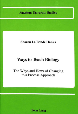Ways To Teach Biology: The Whys And Hows Of Changing To A Process Approach (American University Studies),New