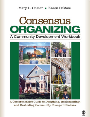 Consensus Organizing: A Community Development Workbook: A Comprehensive Guide to Designing, Implementing, and Evaluating Communi,Used