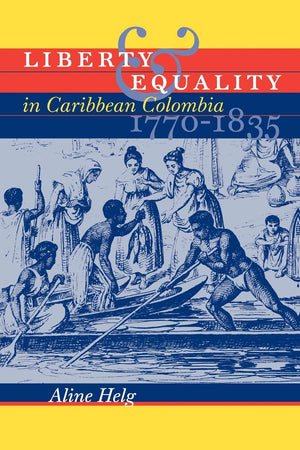 Liberty And Equality In Caribbean Colombia, 17701835,Used