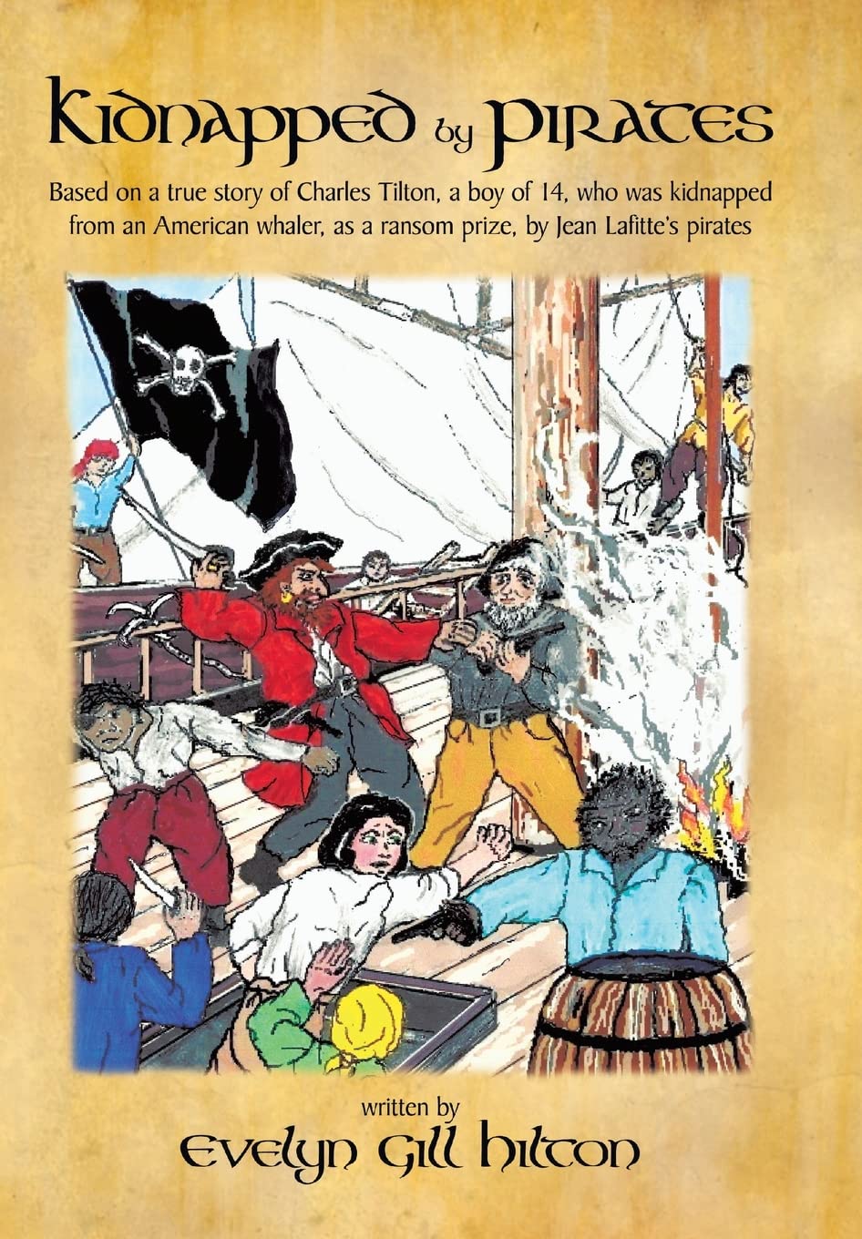 Kidnapped by Pirates: Based on the True Story of a Fourteen YearOld Boy, Charles Tilton, Who Was Kidnapped Alone from an Americ,Used