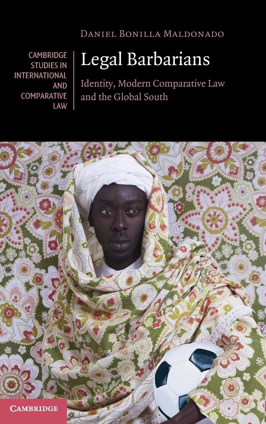 Legal Barbarians: Identity, Modern Comparative Law and the Global South (Cambridge Studies in International and Comparative Law,,Used