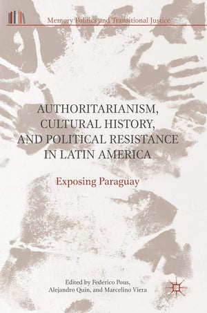 Authoritarianism, Cultural History, and Political Resistance in Latin America: Exposing Paraguay (Memory Politics and Transition,Used