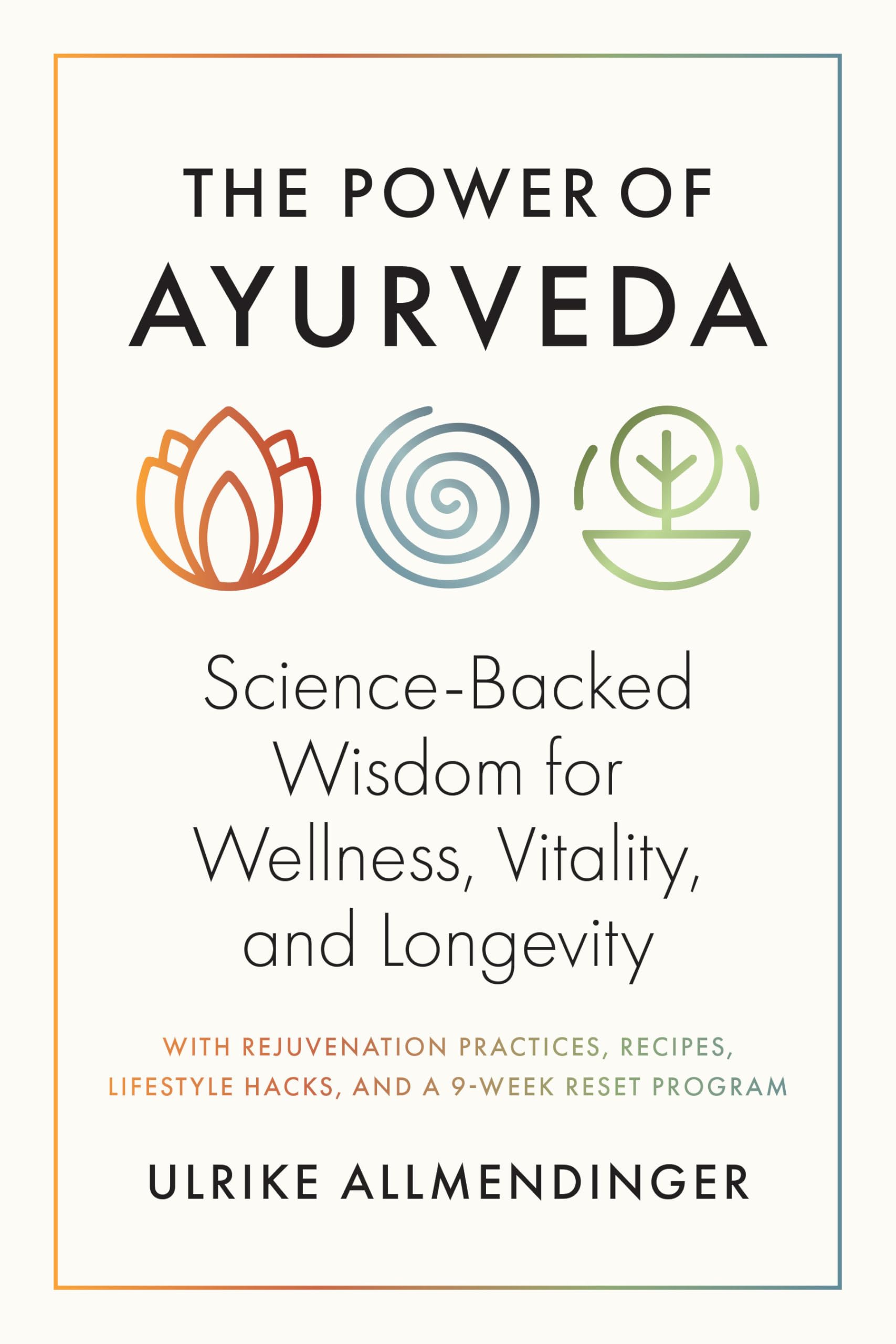 The Power Of Ayurveda: ScienceBacked Wisdom For Wellness, Vitality, And Longevity