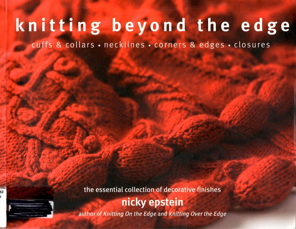 Knitting Beyond the Edge: Cuffs & Collars*Necklines*Corners & Edges*Closures  The Essential Collection of Decorative Finishes,New