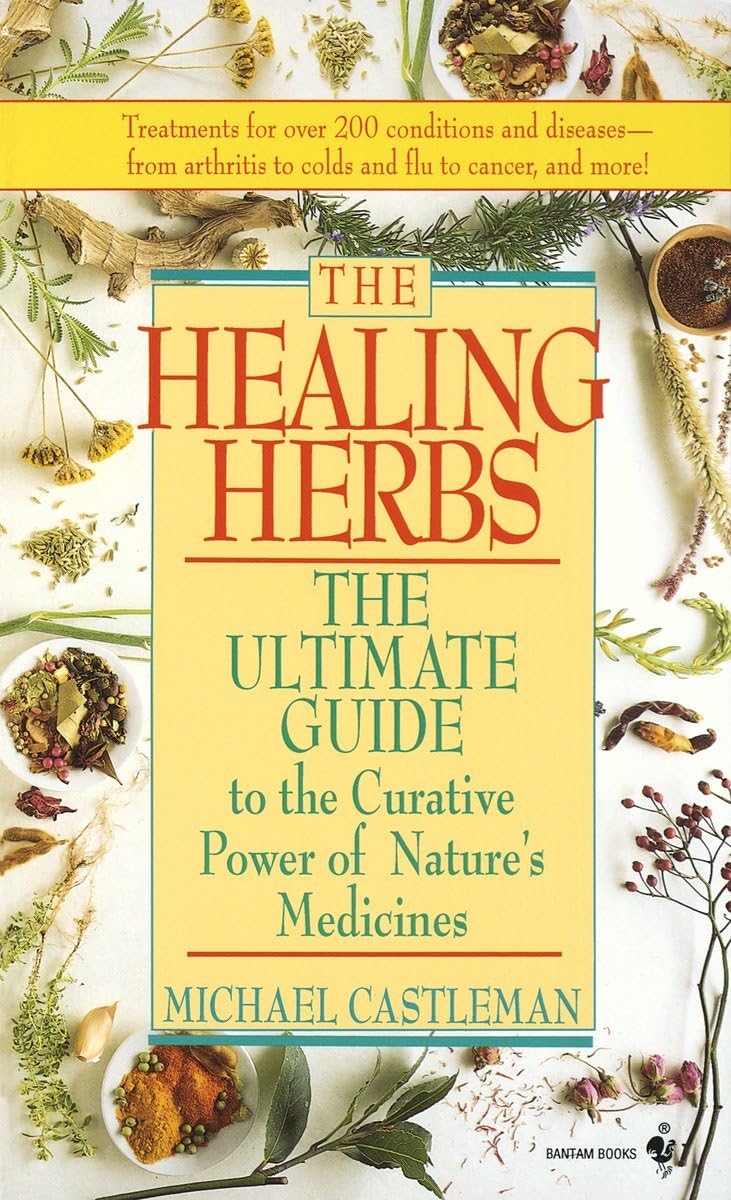 The Healing Herbs: The Ultimate Guide To The Curative Power Of Nature's Medicines,Used