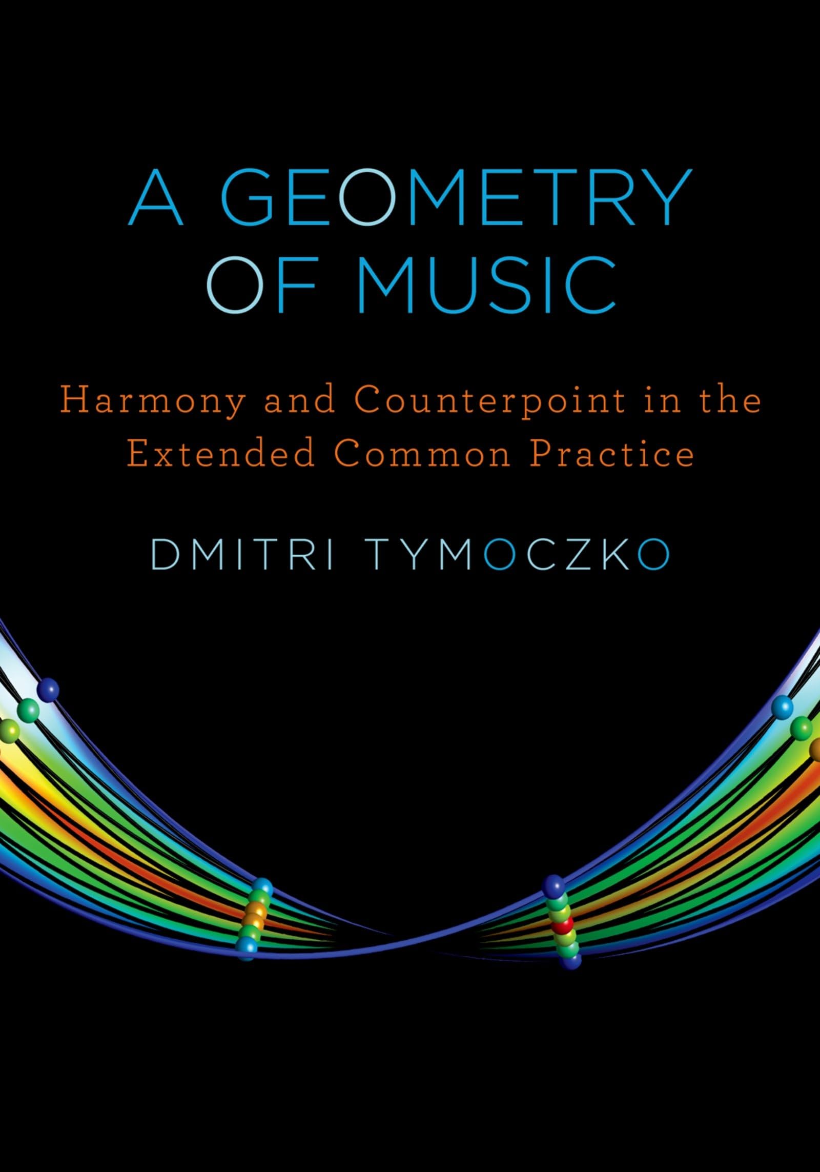 A Geometry of Music: Harmony and Counterpoint in the Extended Common Practice (Oxford Studies in Music Theory),New