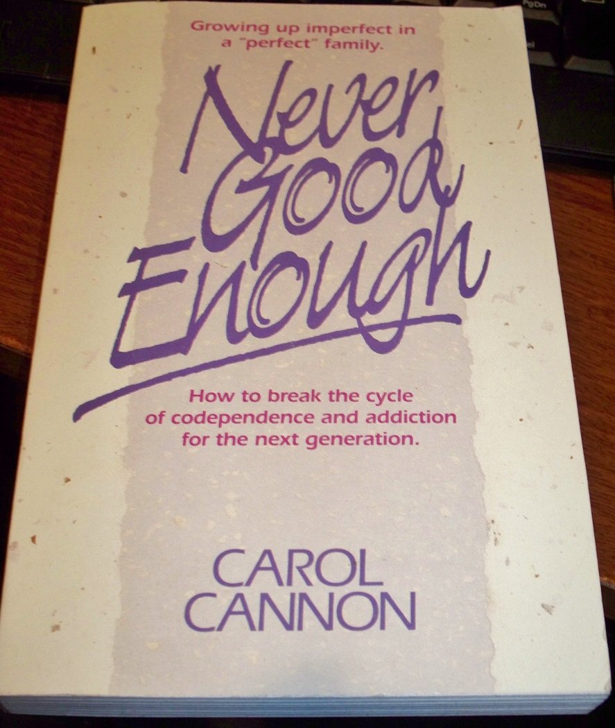 Never Good Enough: Growing Up Imperfect In A 'Perfect' Family : How To Break The Cycle Of Codependence And Addiction For The Nex,New